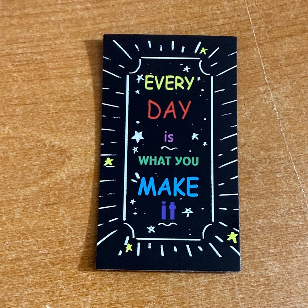 Every day is what you make it refrigerator‎ magnet